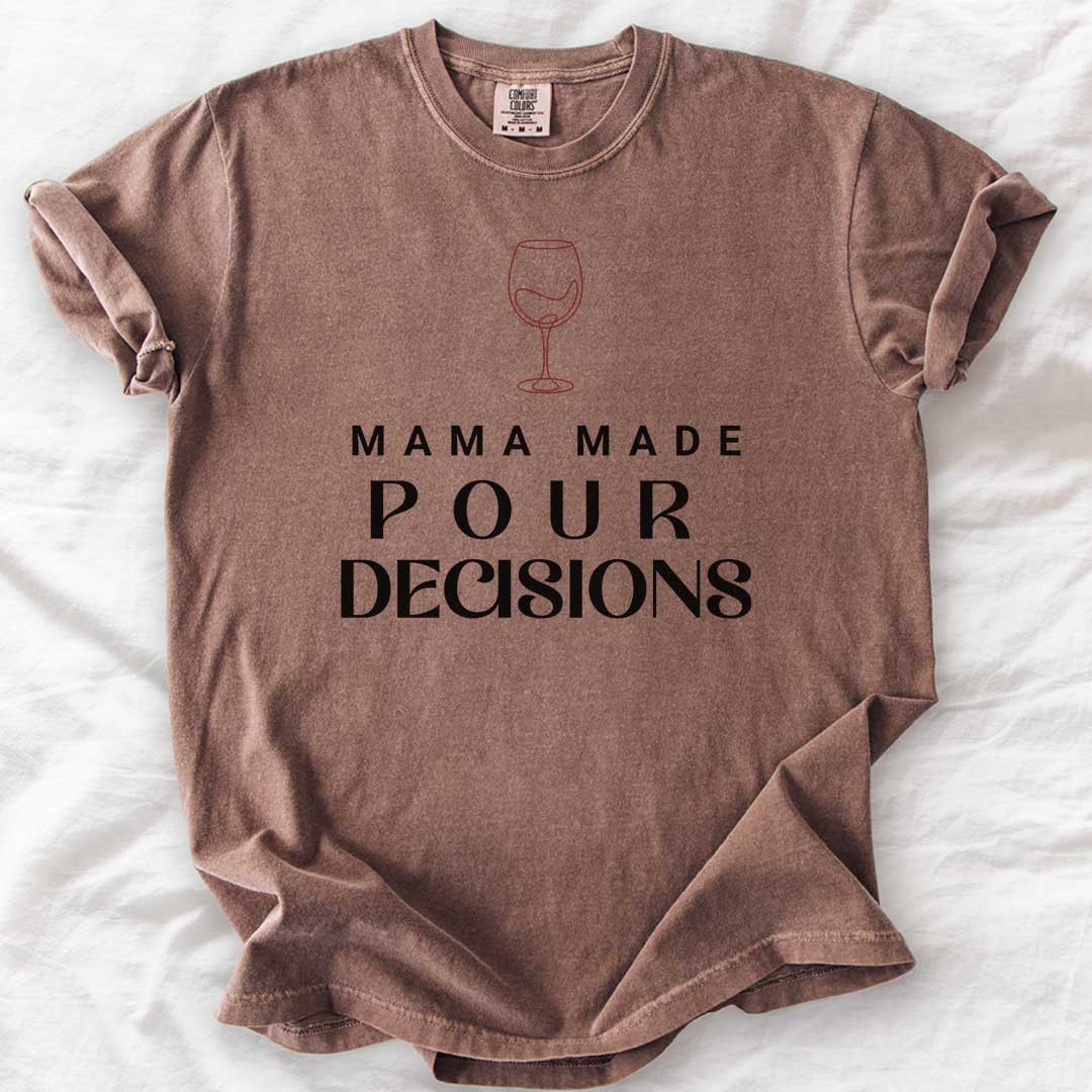 Mama Made Pour Decisions – Funny Wine Mom Comfort Colors® T-Shirt