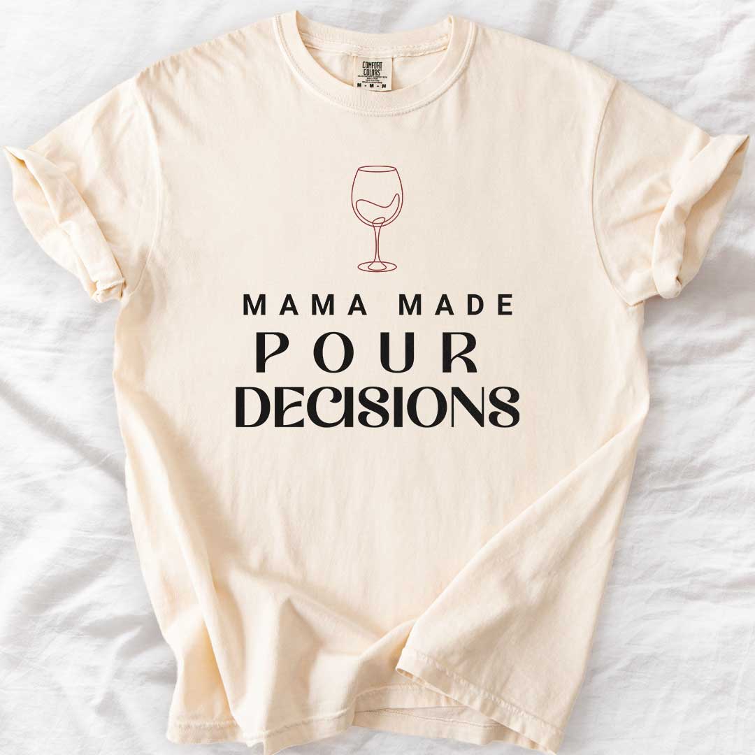 Mama Made Pour Decisions – Funny Wine Mom Comfort Colors® T-Shirt