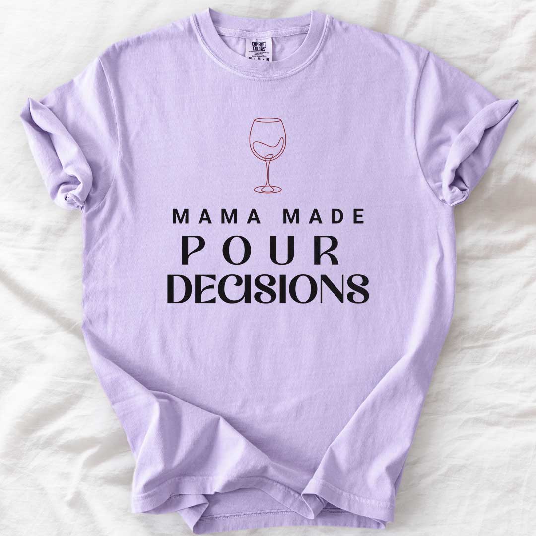 Mama Made Pour Decisions – Funny Wine Mom Comfort Colors® T-Shirt