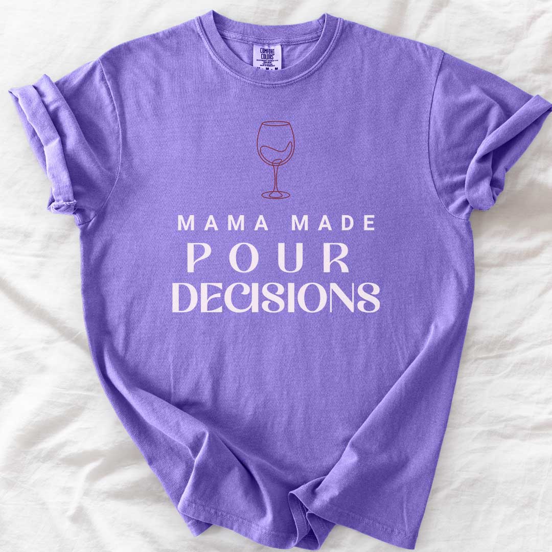 Mama Made Pour Decisions – Funny Wine Mom Comfort Colors® T-Shirt