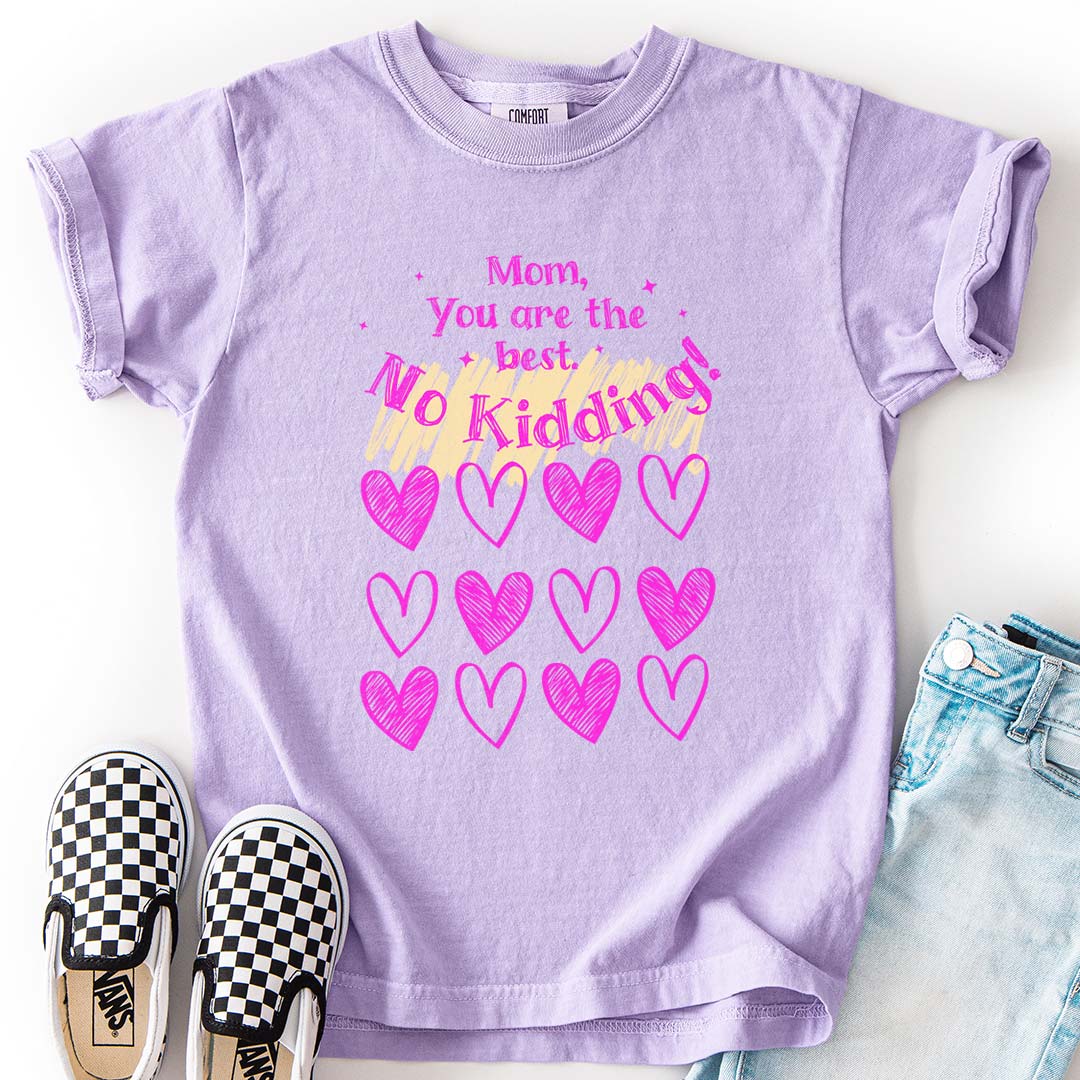 Mom, You are the Best! No Kidding! - Heartfelt Youth T-Shirt