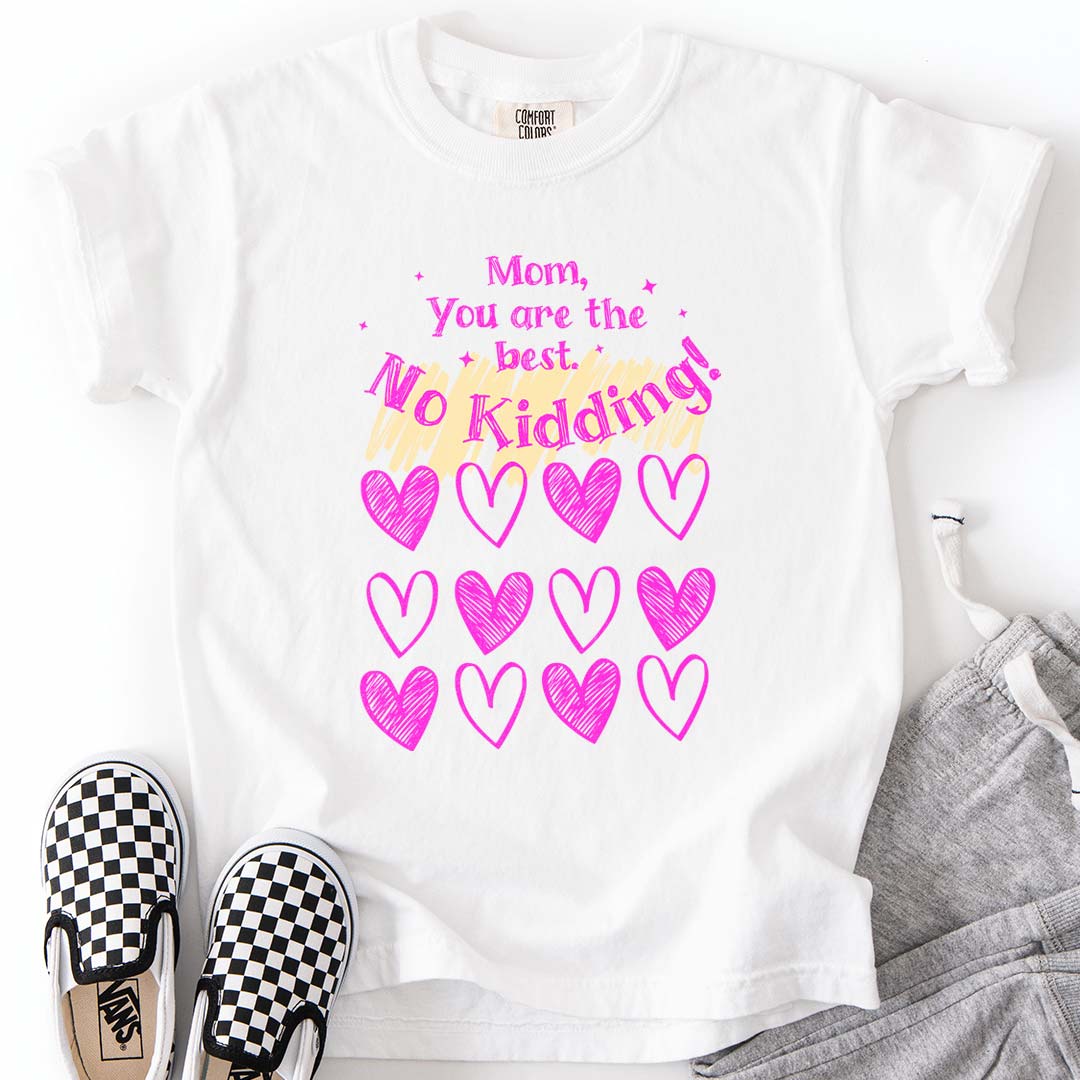 Mom, You are the Best! No Kidding! - Heartfelt Youth T-Shirt