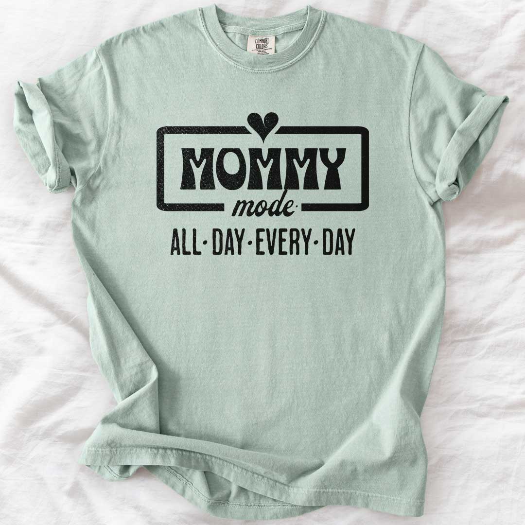 Mommy Mode — All Day Every Day T-Shirt