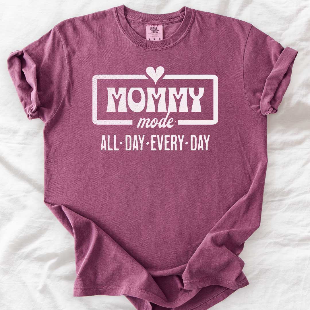 Mommy Mode — All Day Every Day T-Shirt