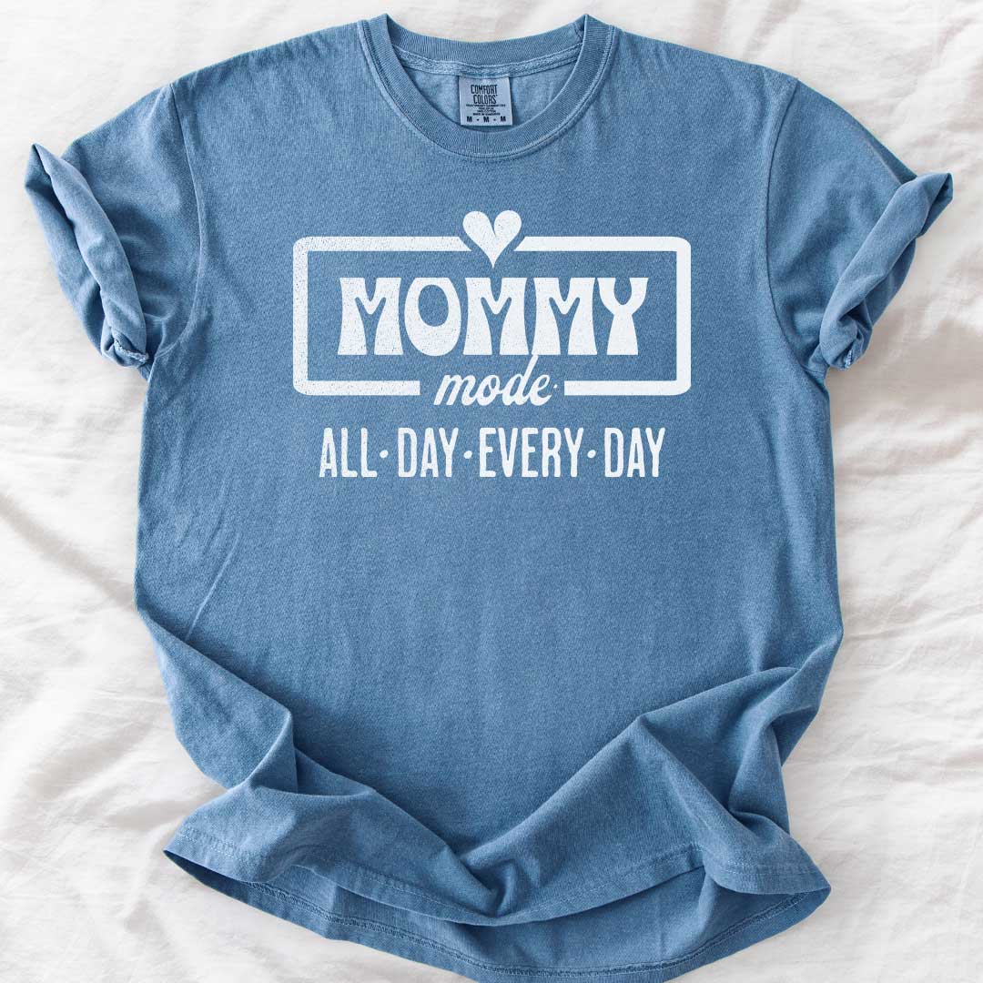 Mommy Mode — All Day Every Day T-Shirt