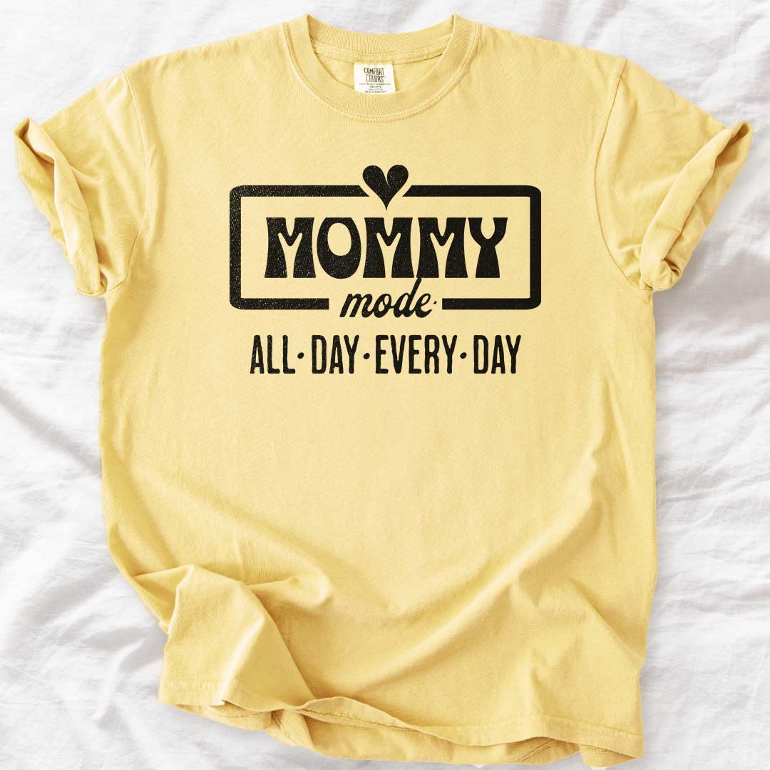 Mommy Mode — All Day Every Day T-Shirt