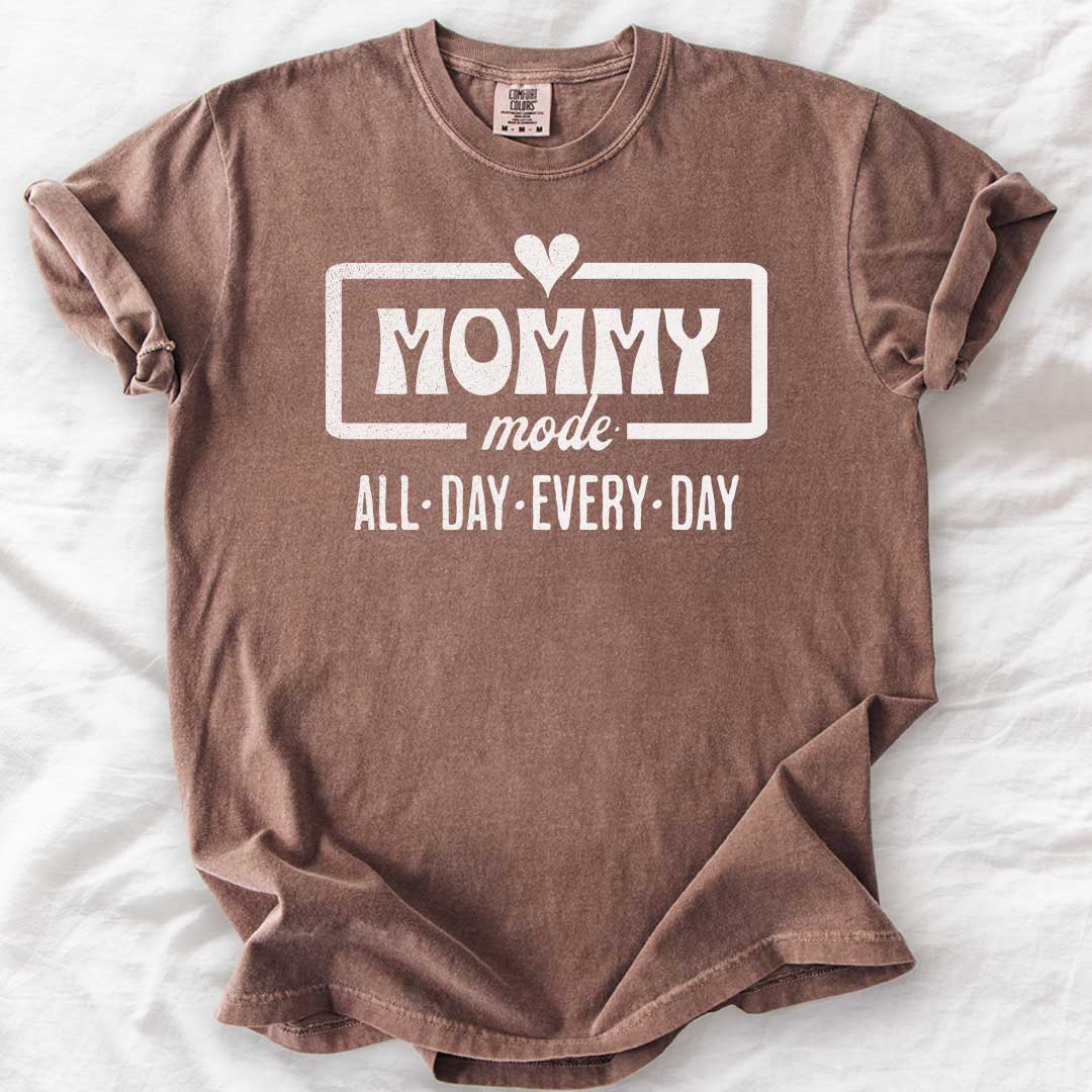 Mommy Mode — All Day Every Day T-Shirt