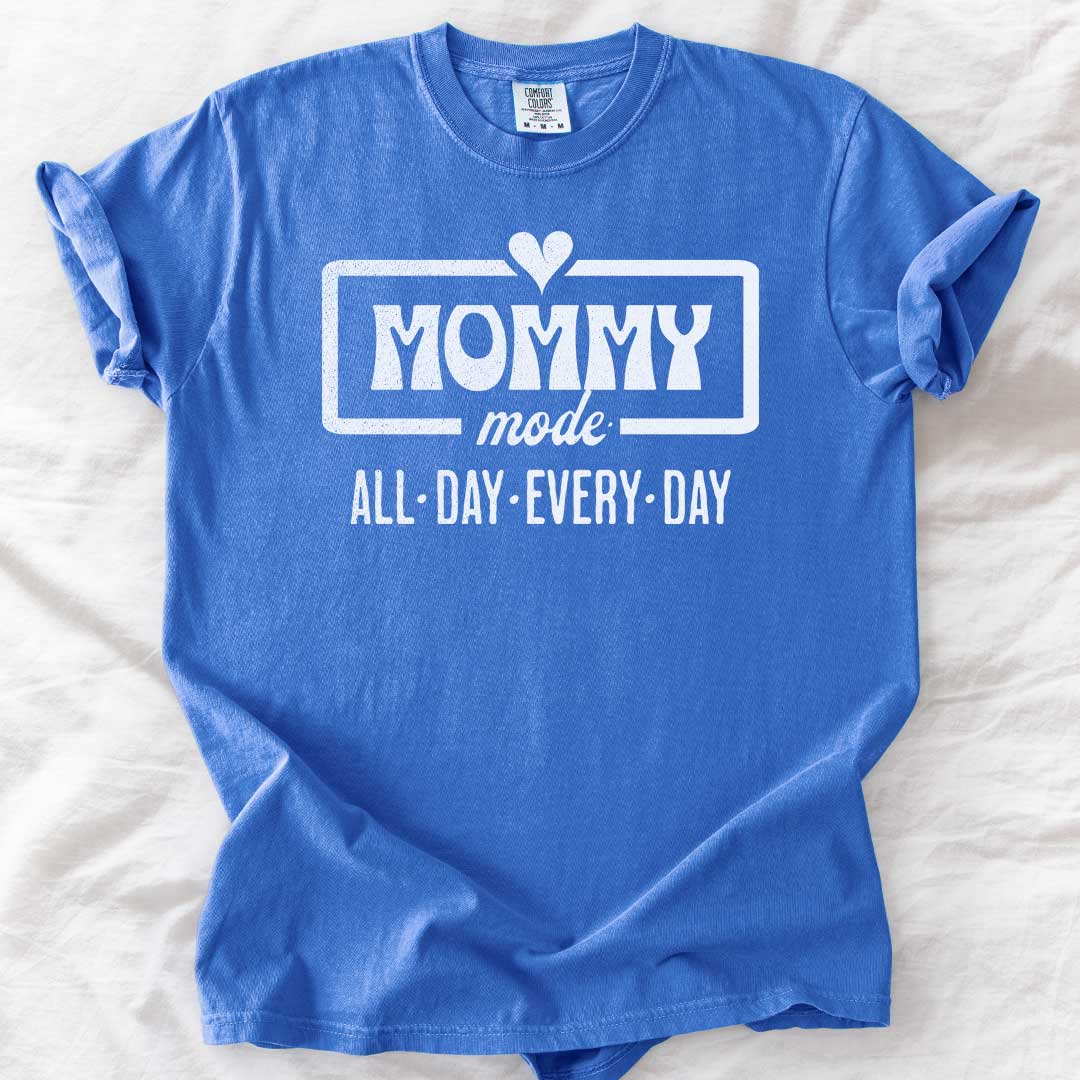 Mommy Mode — All Day Every Day T-Shirt