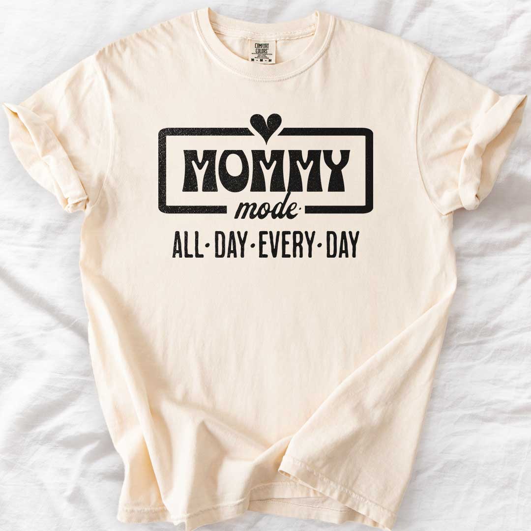 Mommy Mode — All Day Every Day T-Shirt
