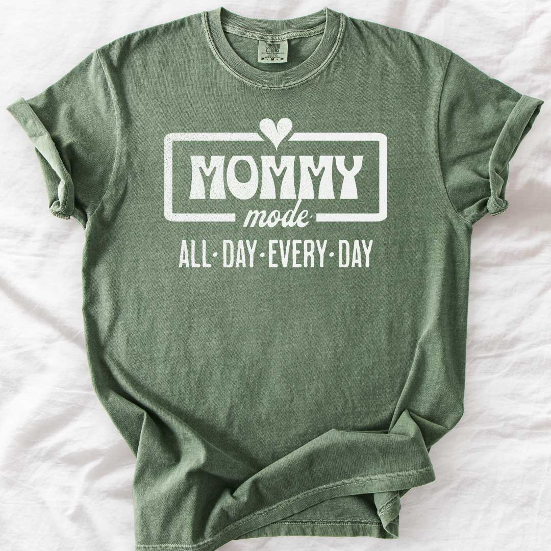 Mommy Mode — All Day Every Day T-Shirt
