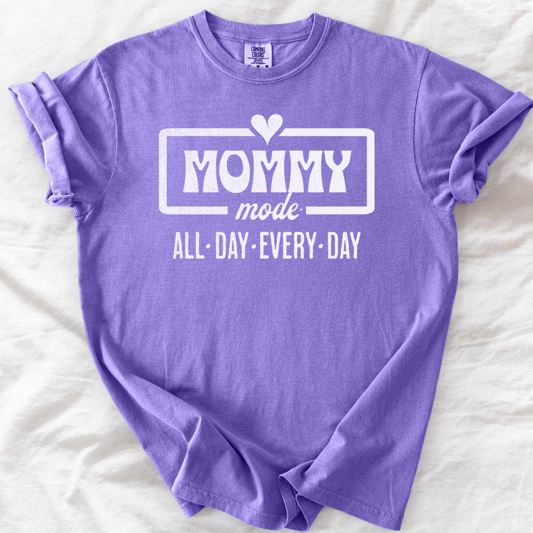 Mommy Mode — All Day Every Day T-Shirt