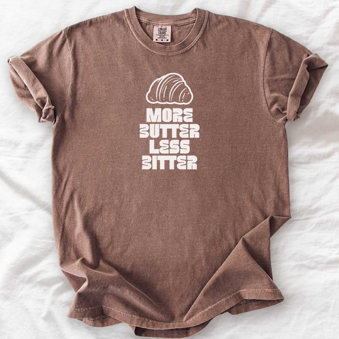 More Butter Less Bitter T-Shirt