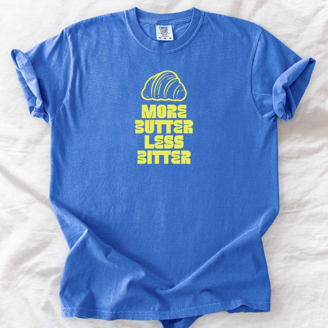 More Butter Less Bitter T-Shirt