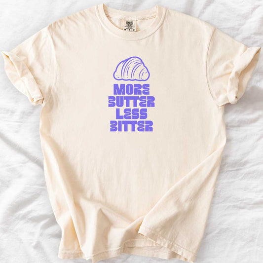 More Butter Less Bitter T-Shirt