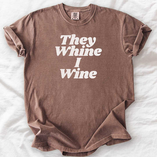 They Whine I Wine T-Shirt