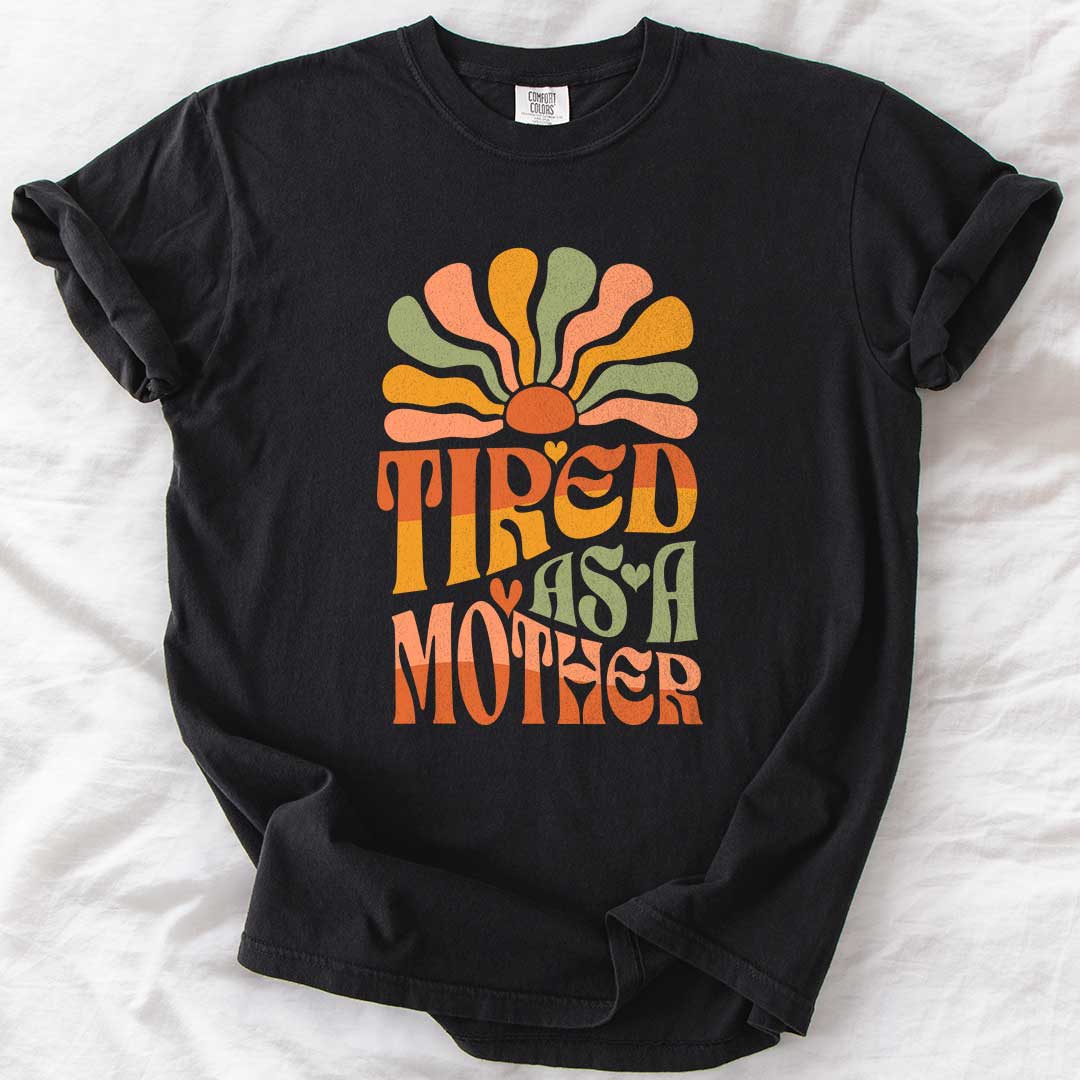 Tired as a Mother – Groovy Sunshine Mom T-Shirt