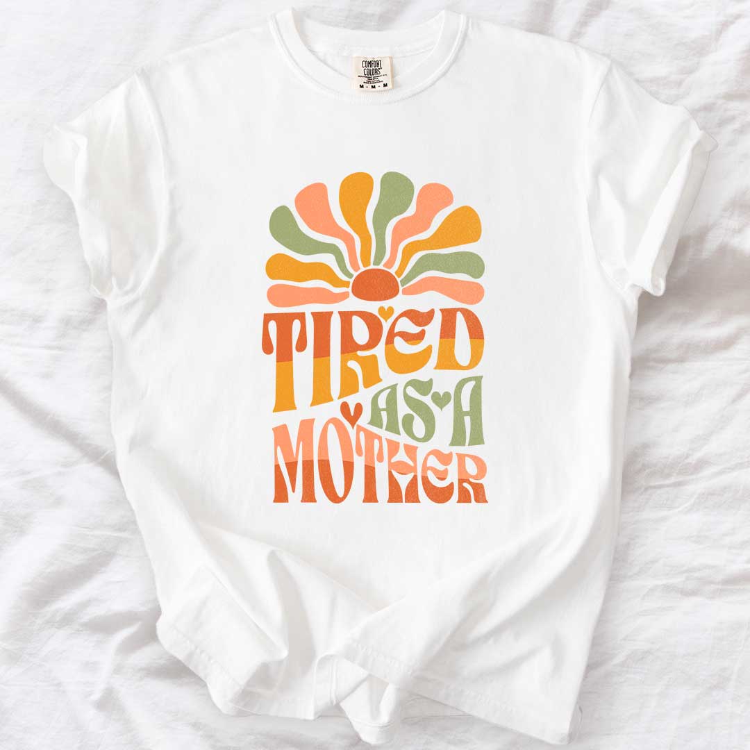 Tired as a Mother – Groovy Sunshine Mom T-Shirt