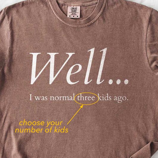 Well…I Was Normal Custom T-Shirt
