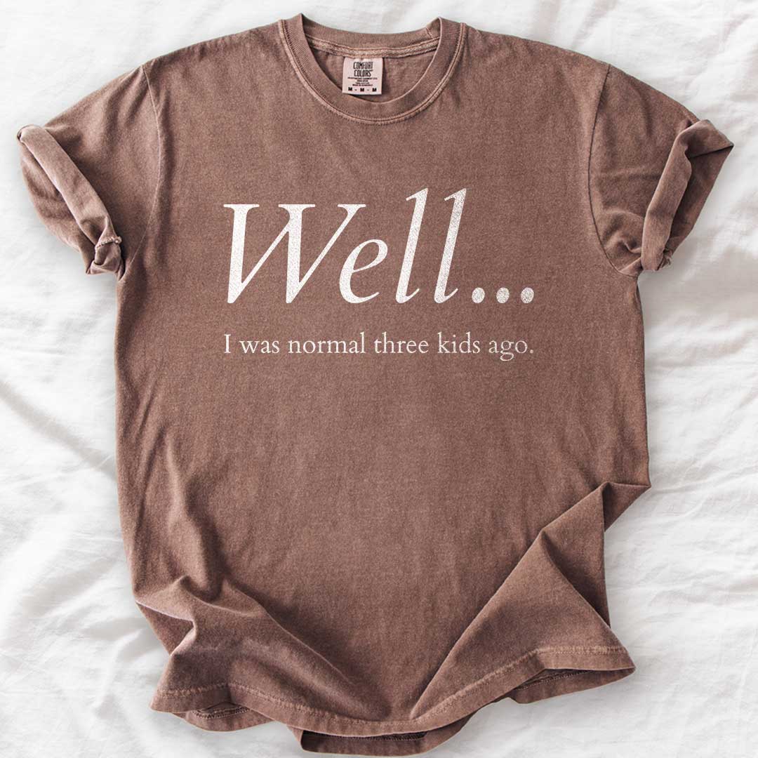 Well…I Was Normal Custom T-Shirt