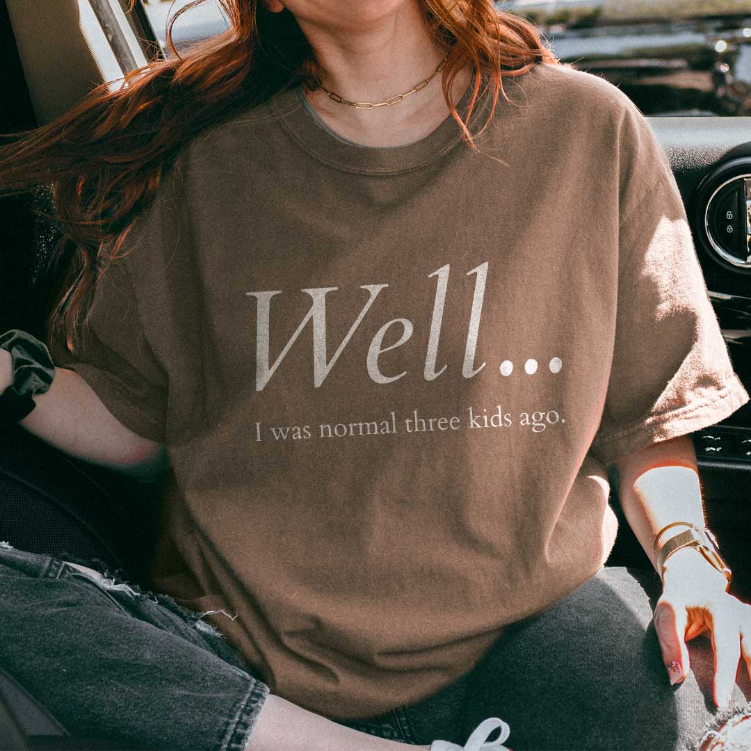 Well…I Was Normal Custom T-Shirt