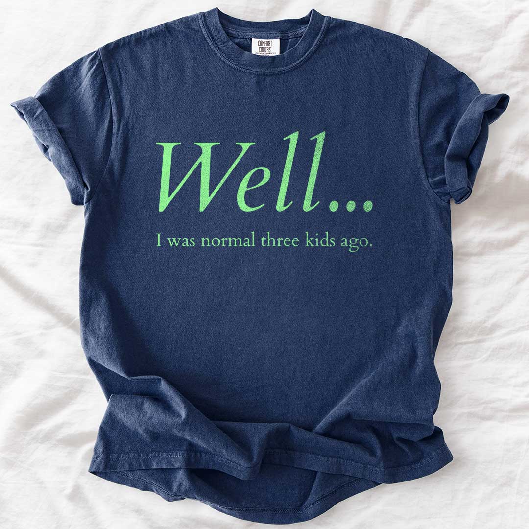 Well…I Was Normal Custom T-Shirt