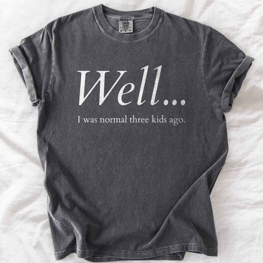 Well…I Was Normal Custom T-Shirt