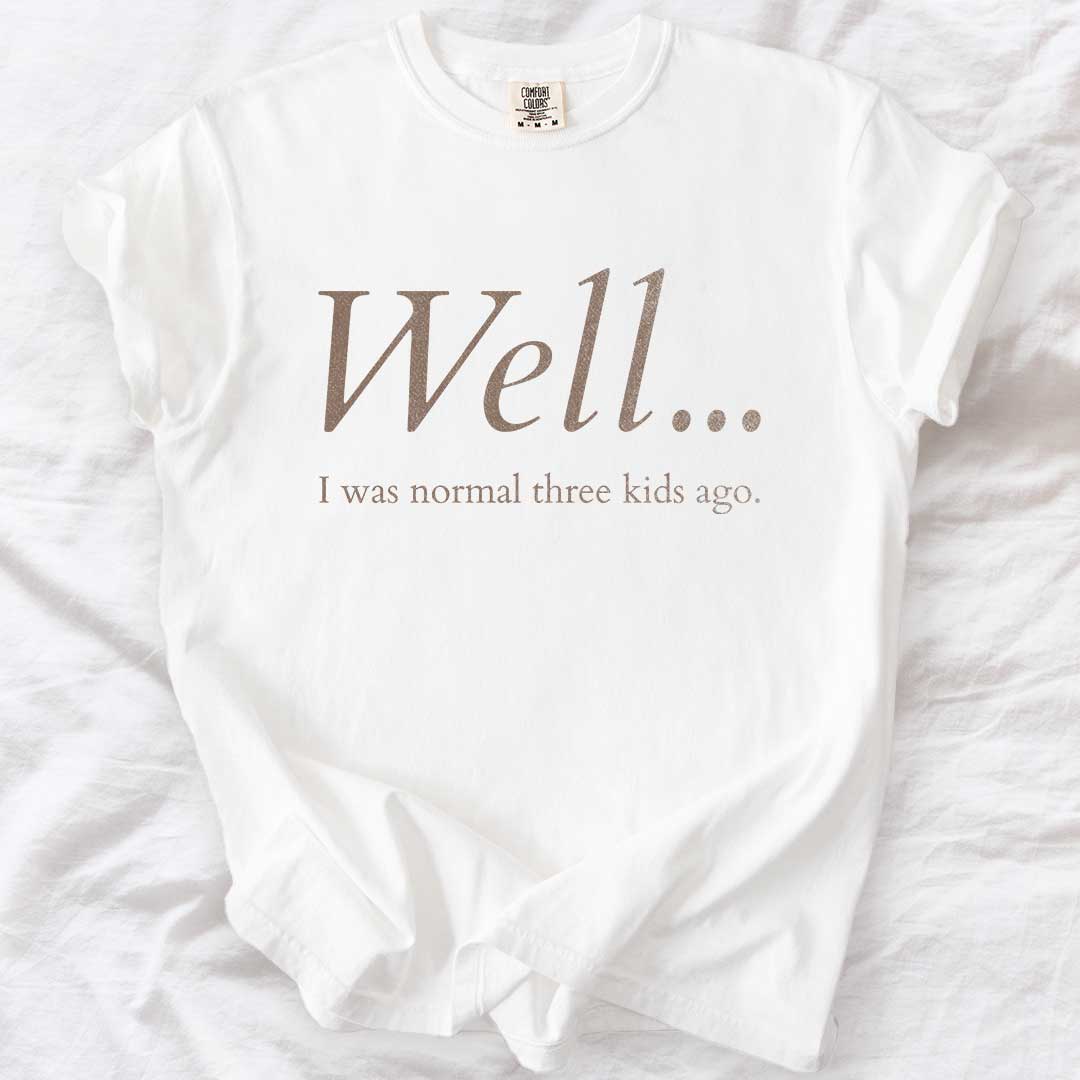 Well…I Was Normal Custom T-Shirt