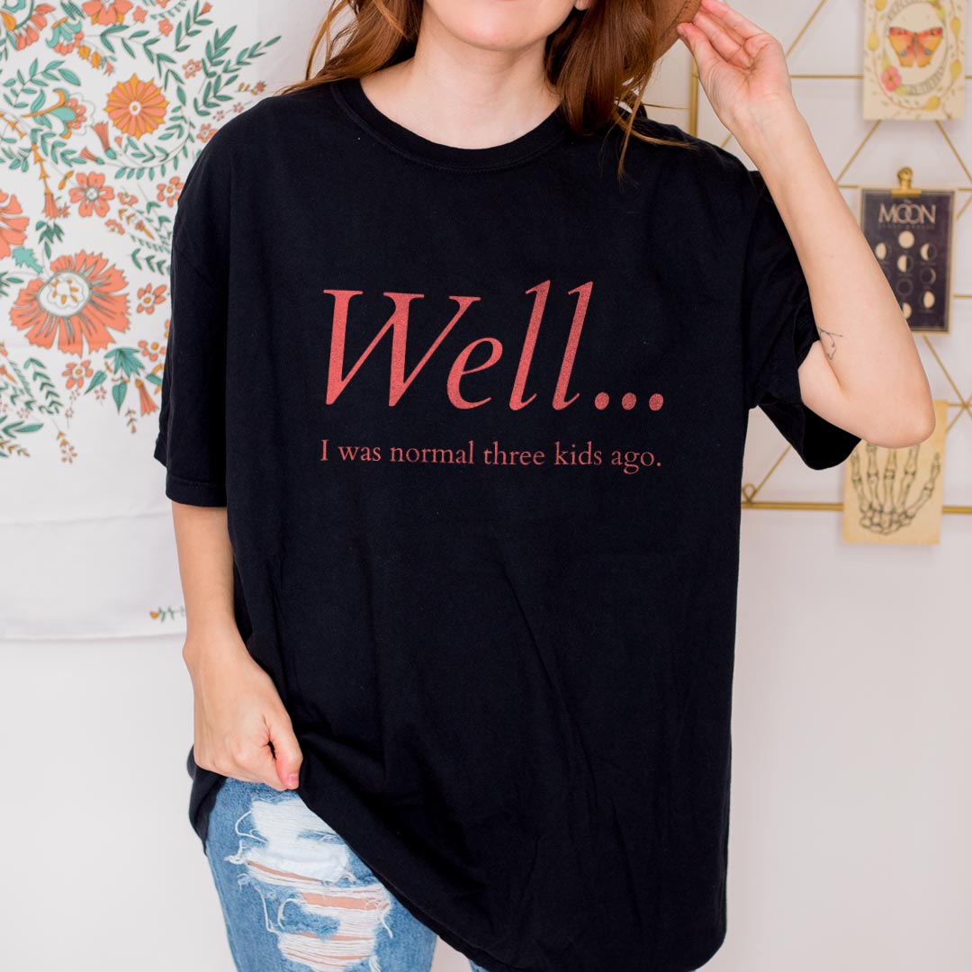 Well…I Was Normal Custom T-Shirt
