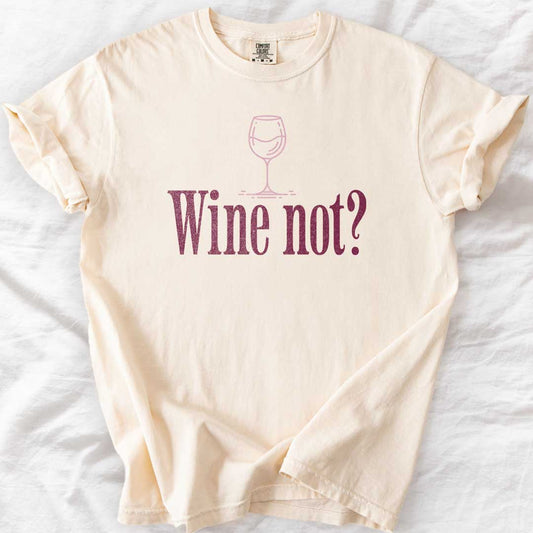 Wine Not? T-Shirt