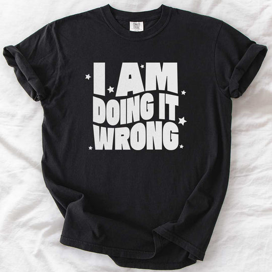 I Am Doing It Wrong Dad T-Shirt