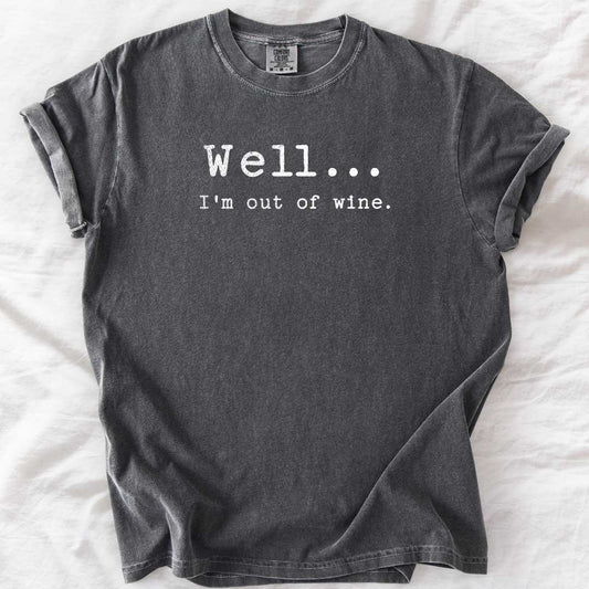 Well⦠Iām Out of Wine T-Shirt