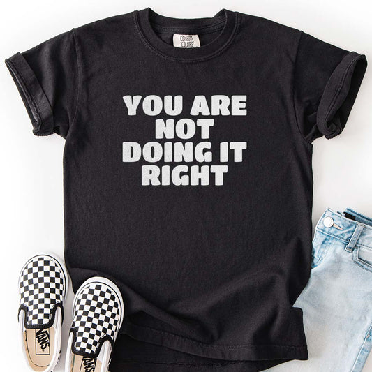You Are Not Doing It Right Kids T-Shirt
