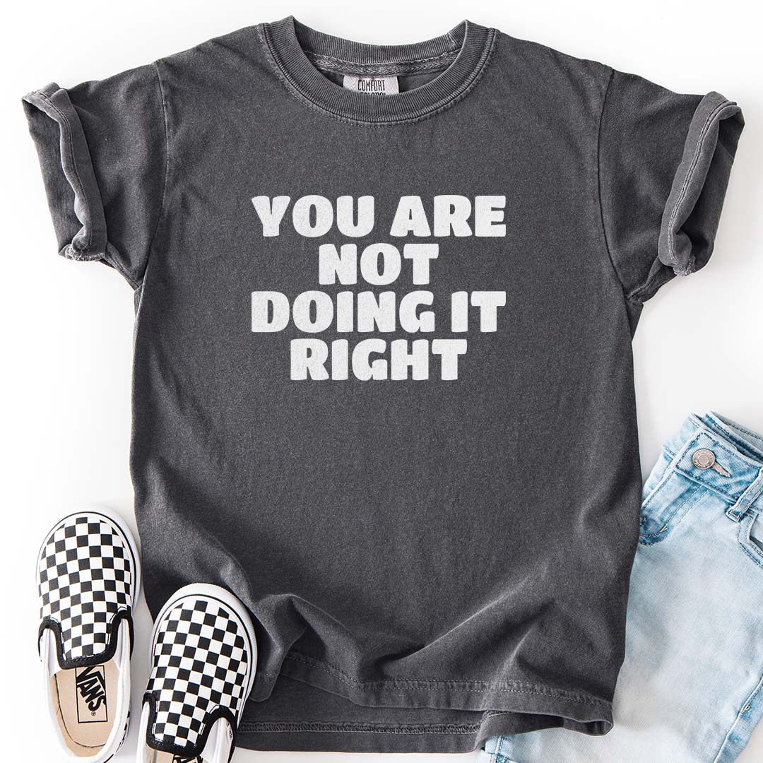 You Are Not Doing It Right Kids T-Shirt