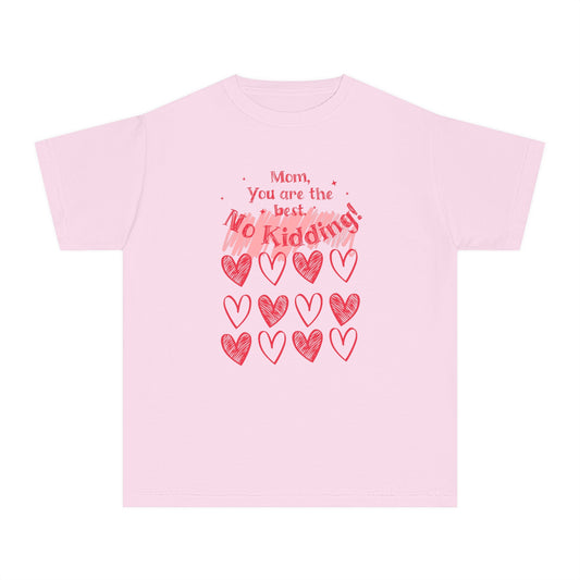 Mom, You are the Best! No Kidding! - Heartfelt Youth T-Shirt