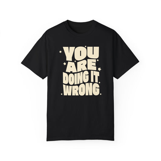 You're Doing It Wrong – Funny Groovy T-Shirt (Matching Youth Tees Available)