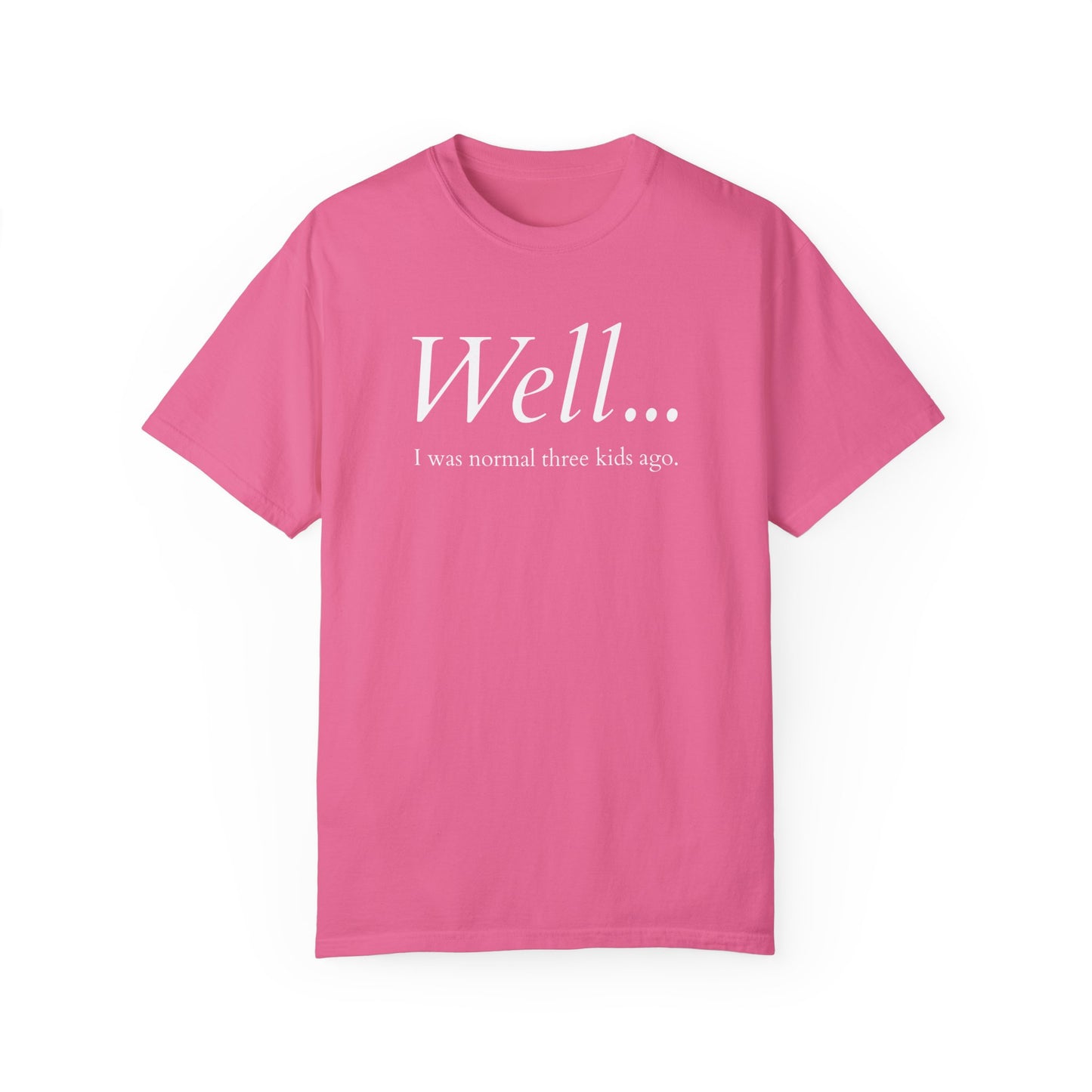 Well… I Was Normal Three Kids Ago – Funny Parent T-Shirt