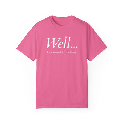 Well… I Was Normal Three Kids Ago – Funny Parent T-Shirt