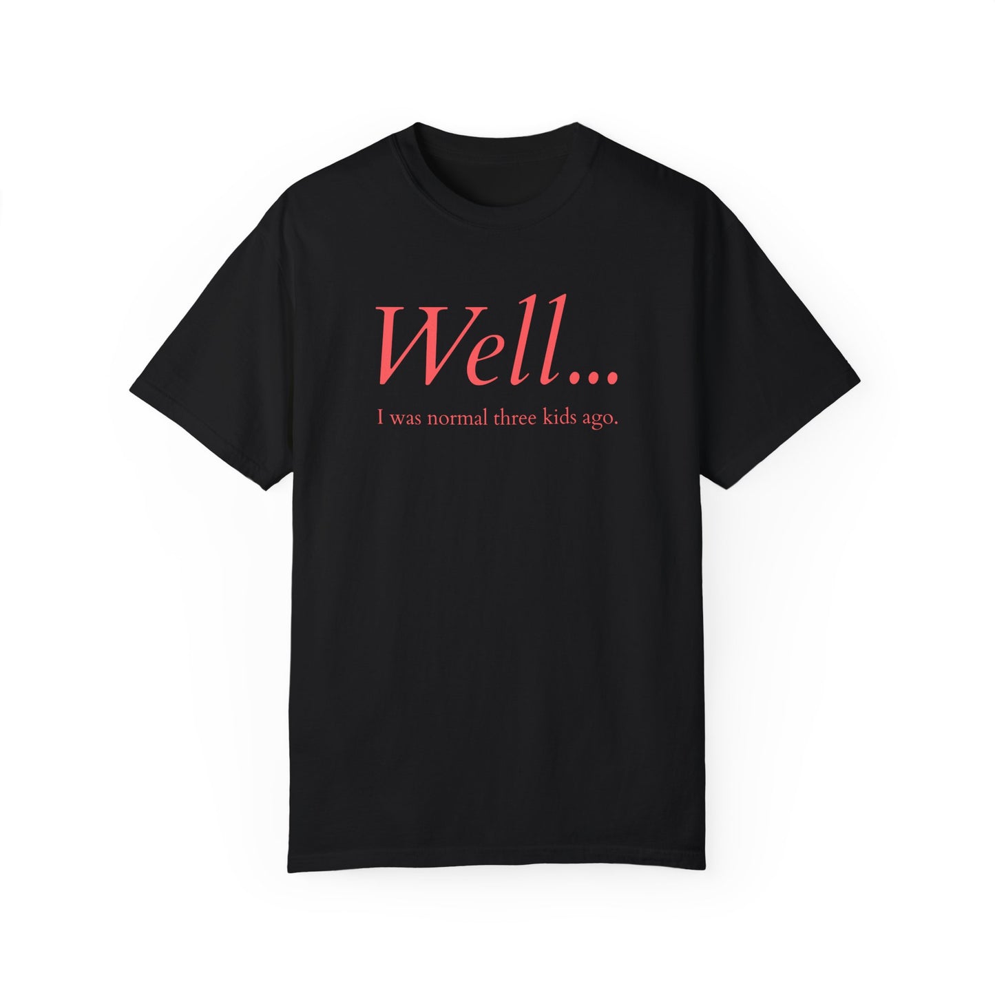 Well… I Was Normal Three Kids Ago – Funny Parent T-Shirt