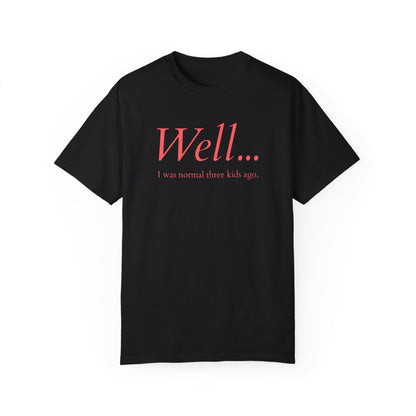 Well… I Was Normal Three Kids Ago – Funny Parent T-Shirt