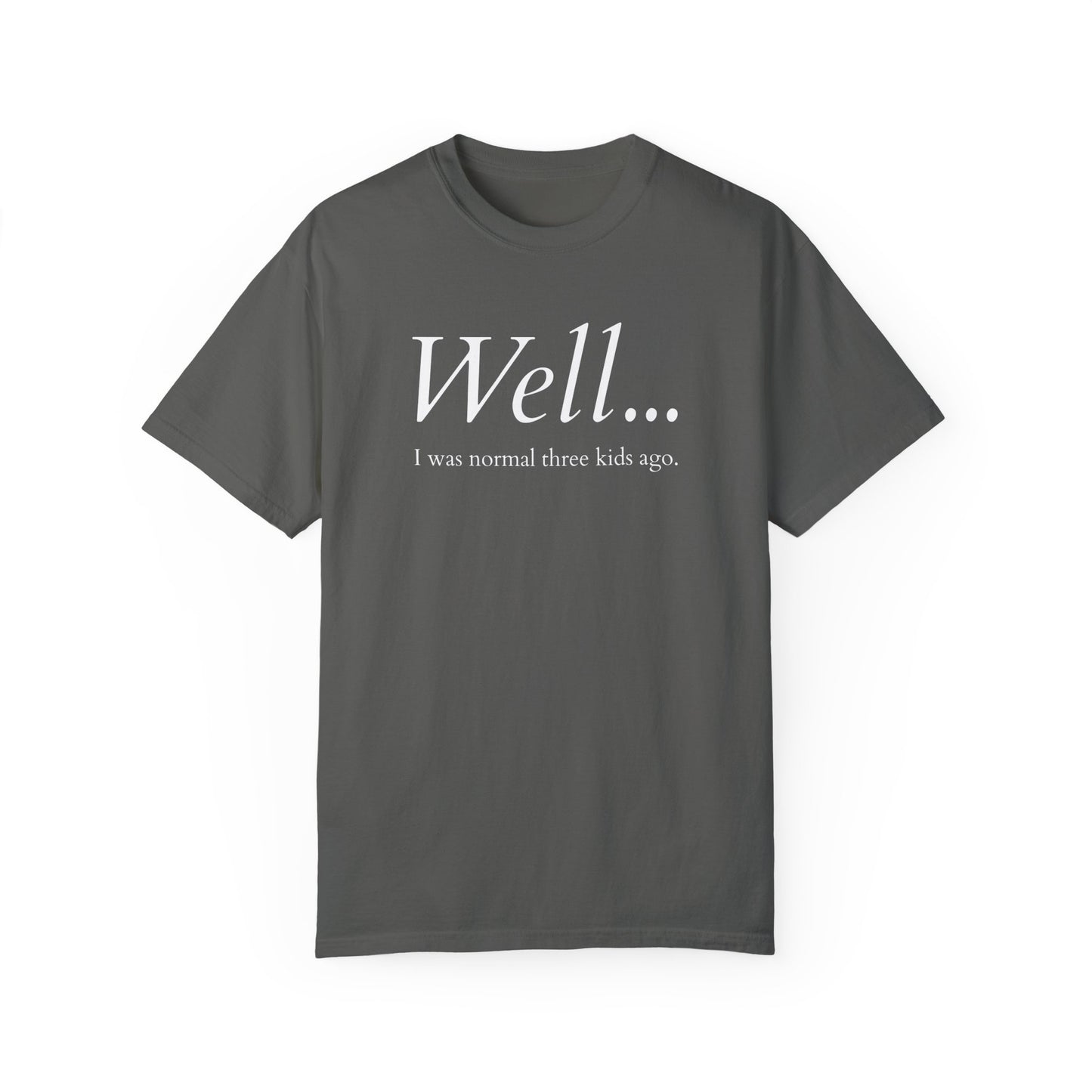 Well… I Was Normal Three Kids Ago – Funny Parent T-Shirt