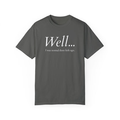 Well… I Was Normal Three Kids Ago – Funny Parent T-Shirt