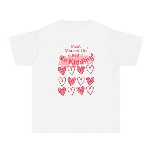 Mom, You are the Best! No Kidding! - Heartfelt Youth T-Shirt