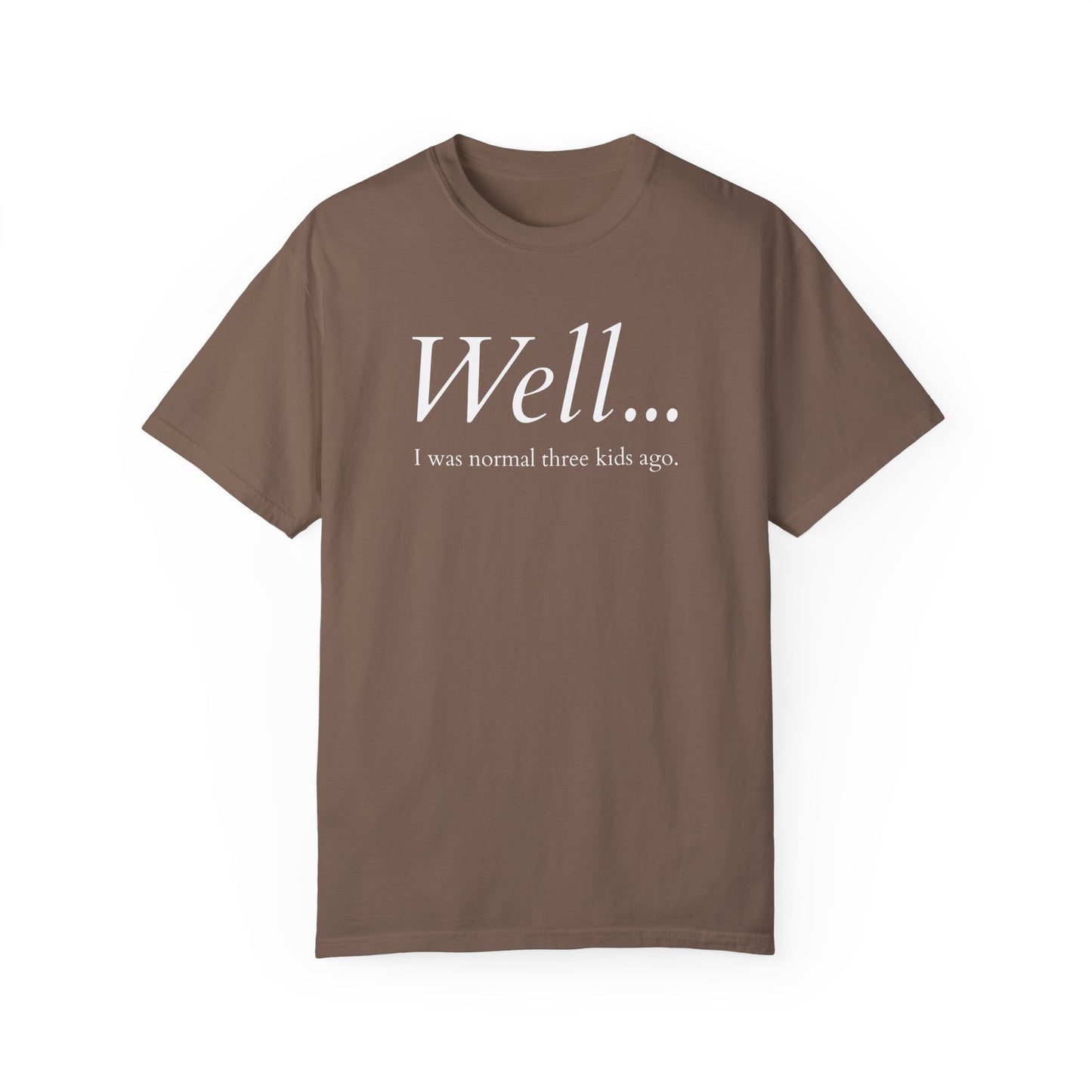 Well… I Was Normal Three Kids Ago – Funny Parent T-Shirt