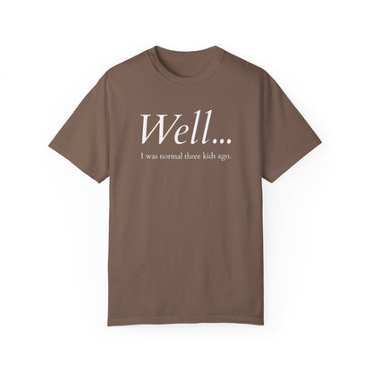 Well… I Was Normal Three Kids Ago – Funny Parent T-Shirt
