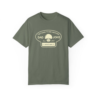 I’m Fungi to Be Around – Funny Dad Joke T-Shirt