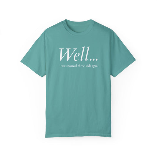 Well… I Was Normal Three Kids Ago – Funny Parent T-Shirt