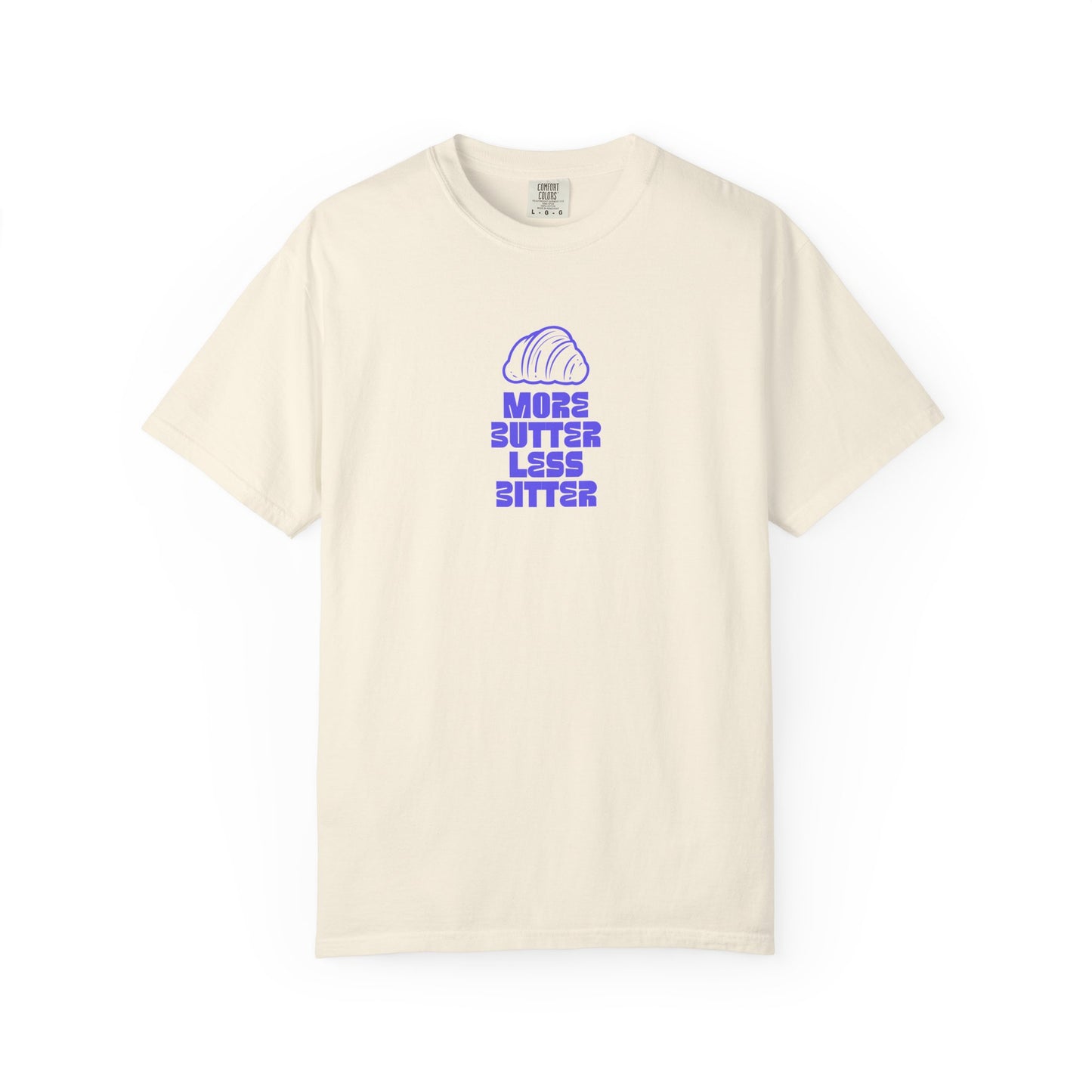 More Butter Less Bitter T-Shirt