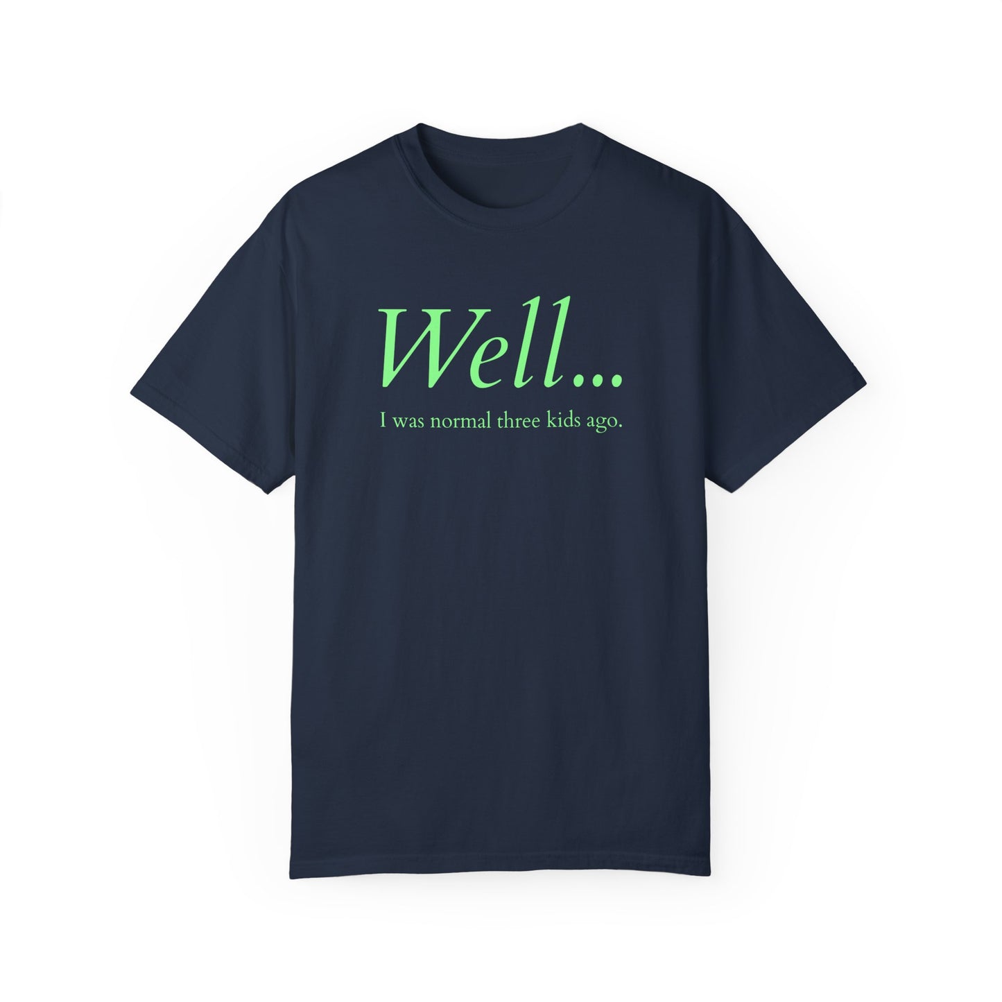 Well… I Was Normal Three Kids Ago – Funny Parent T-Shirt