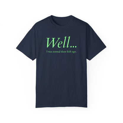 Well… I Was Normal Three Kids Ago – Funny Parent T-Shirt