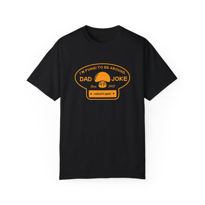 I’m Fungi to Be Around – Funny Dad Joke T-Shirt